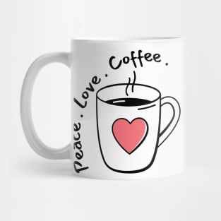 Peace, Love, Coffee. Funny Coffee Lover Quote. Can't do Mornings without Coffee then this is the design for you. Mug